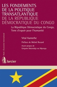 Vital Kamerhe - Les Fondements de la Politique Transatlantique de la République Démocratique du Congo - La République Démocratique du Congo, Terre d'espoir pour l'humanité.