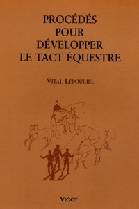 Vital Lepouriel - Procédés pour développer le tact équestre.