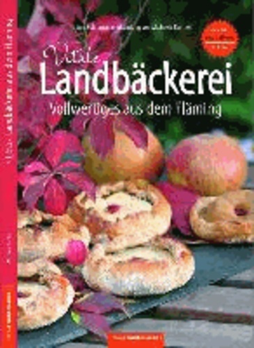 Vitale Landbäckerei Vollwertiges aus dem Fläming - Eine kulinarische Erkundung von Michaela Barthel  Ernährung bei Colitis ulcerosa - Kochen mit gutem Bauchgefühl.