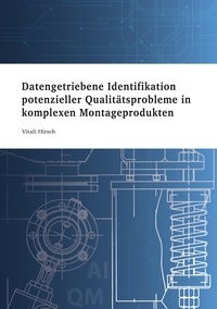 Vitali Hirsch - Datengetriebene Identifikation potenzieller Qualitätsprobleme in komplexen Montageprodukten.