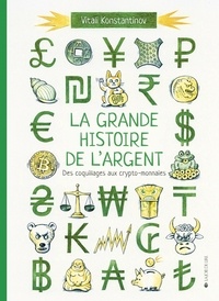 Vitali Konstantinov - La grande histoire de l'argent - Des coquillages aux crypto-monnaies.