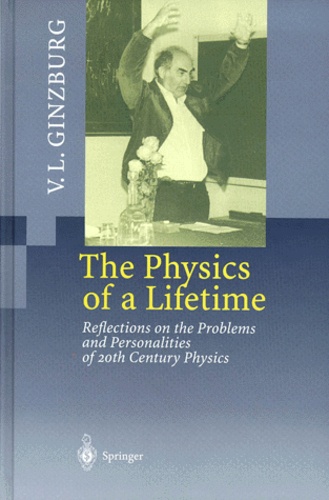 Vitaly-L Ginzburg - The Physics of a Lifetime. - Relations on the Problems and Personalities of 20th Century Physics.