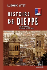 Histoire de Dieppe et de ses environs, des origines au XIXe siècle