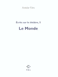 Ecrits Sur Le Theatre. Tome 5, Le Monde