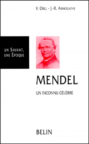 Vitezslav Orel et Jean-Robert Armogathe - MENDEL. - Un inconnu célèbre.