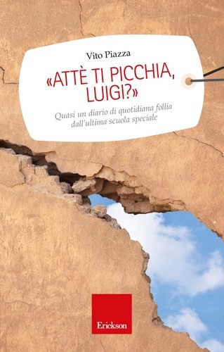 Vito Piazza - Attè ti picchia, Luigi? Quasi un diario di quotidiana follia dall'ultima scuola speciale.