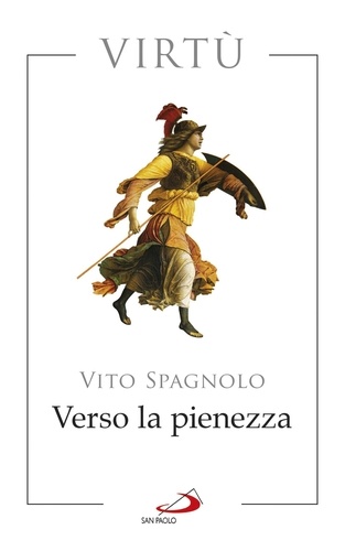 Vito Spagnolo - Verso la pienezza. Virtù.