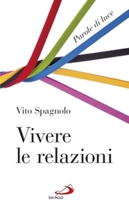 Vito Spagnolo - Vivere le relazioni. Parole di luce.