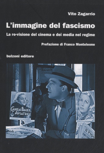 Vito Zagarrio - L'immagine del fascismo - La re-visione del cinema e dei media nel regime.