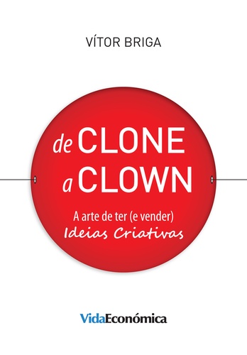 De Clone a Clown. A arte de ter (e vender) ideias criativas
