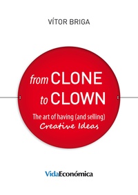 Vitor Briga - From Clone to Clown - The art of having (and selling) creative ideas.