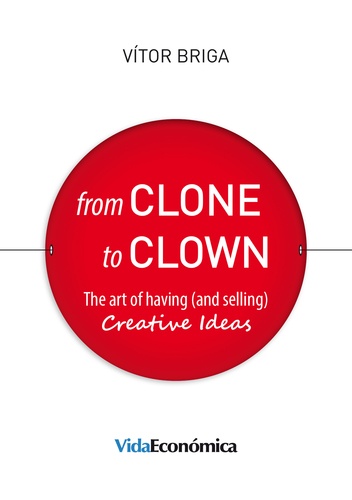 From Clone to Clown. The art of having (and selling) creative ideas