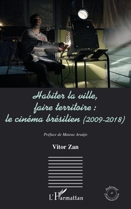 Vitor Zan - Habiter la ville, faire territoire : le cinéma brésilien (2009-2018).