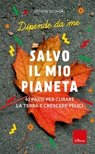 Vittoria Iacovella - Salvo il mio Pianeta - 40 passi per curare la Terra e crescere felici.