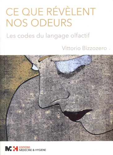 Vittorio Bizzozero - Ce que révèlent nos odeurs - Les codes du langage olfactif.