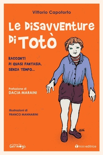 Vittorio Capotorto et Dacia Maraini - Le disavventure di Totò - Racconti di quasi fantasia, senza tempo....