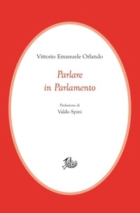 Vittorio Emanuele Orlando - Parlare in parlamento.