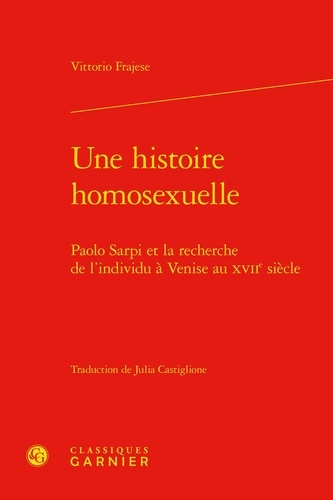 Une histoire homosexuelle. Paolo Sarpi et la recherche de l'individu à Venise au XVIIe siècle