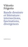 Vittorio Frigerio - Bande dessinée et littérature : intersections, fascinations, divergences.