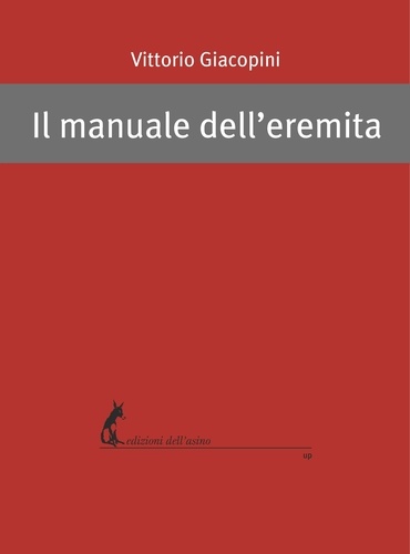 Vittorio Giacopini - Il manuale dell’eremita.