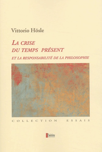 Vittorio Hösle - La crise du temps présent et la responsabilité de la philosophie - Pragmatisme transcendantal, fondation ultime, éthique.