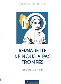 Vittorio Messori - Bernadette ne nous pas trompés - Une enquête historique sur la vérité de Lourdes.