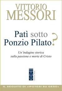 Vittorio Messori - Patì sotto Ponzio Pilato? - Un'indagine storica sulla passione e morte di Cristo.