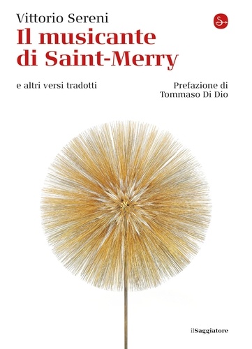 Vittorio Sereni et Tommaso Di Dio - Il musicante di Saint-Merry - e altri versi tradotti.