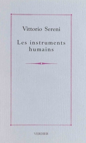 Vittorio Sereni - Les instruments humains - Précédé de Journal d'Algérie : poèmes.