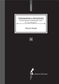 Vittorio Strada - Umanesimo e terrorismo nel movimento rivoluzionario russo. Il “caso Nechaev”.