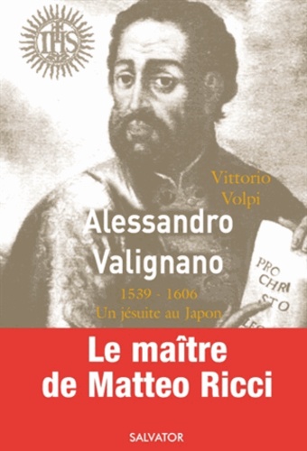 Vittorio Volpi - Alessandro Valignano (1539-1606) - Un jésuite au Japon.