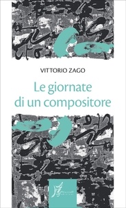 Vittorio Zago - Le giornate di un compositore.