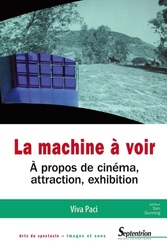 La machine à voir. A propos de cinéma, attraction, exhibition