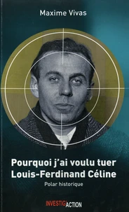 Pourquoi j'ai voulu tuer Louis-Ferdinand Céline