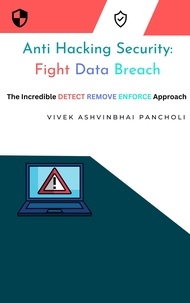  Vivek Ashvinbhai Pancholi et  Ashvin Vishvnath Pancholi - Anti Hacking Security: Fight Data Breach.
