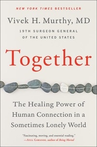 Vivek H Murthy - Together - The Healing Power of Human Connection in a Sometimes Lonely World.