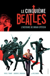 Vivek J. Tiwary et Andrew Robinson - Le cinquième Beatles - L'histoire de Brian Epstein.