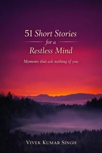 51 Short Stories for a Restless Mind | Moments that ask nothing of you