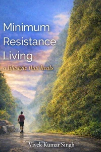 Minimum Resistance Living - a lifestyle that heals