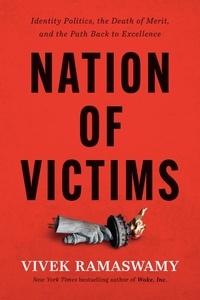 Vivek Ramaswamy - Nation of Victims - Identity Politics, the Death of Merit, and the Path Back to Excellence.