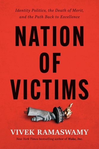 Nation of Victims. Identity Politics, the Death of Merit, and the Path Back to Excellence