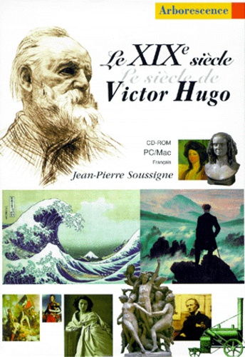 Jean-Pierre Soussigne - Le XIXème siècle, le siècle de Victor Hugo. - CD-Rom.
