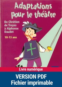 Adaptations pour le théâtre, de Chrétien de Troyes à Alphonse Daudet