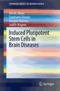 Vivi M. Heine et Stephanie Dooves - Induced Pluripotent Stem Cells in Brain Diseases - Understanding the methods, epigenetic basis, and applications for regenerative medicine..