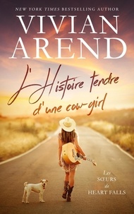  Vivian Arend - L’Histoire tendre d’une cow-girl - Les Sœurs de Heart Falls, #1.