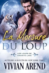La Morsure du loup (Les Loups de Granite Lake, tome 6)