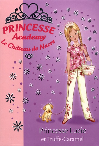 Vivian French - Princesse Academy - Le Château de Nacre Tome 26 : Princesse Lucie et Truffe-Caramel.