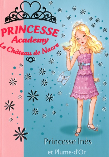 Vivian French - Princesse Academy - Le Château de Nacre Tome 27 : Princesse Inès et Plume-d'Or.