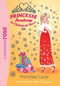 Vivian French - Princesse Academy - Le Château de Nacre Tome 49 : Princesse Lucie et la Parade des Dragons.