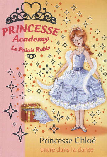 Vivian French - Princesse Academy - Le Palais Rubis Tome 16 : Princesse Chloé entre dans la danse.